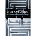 Life Is a Metaphor: The Definitive Book of Self-Help - Hardcover
