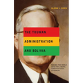 The Truman Administration and Bolivia: Making the World Safe for Liberal Constitutional Oligarchy - Paperback