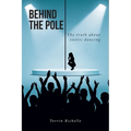 Behind the Pole: The truth about exotic dancing - Paperback