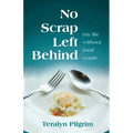 No Scrap Left Behind: My Life Without Food Waste - Paperback