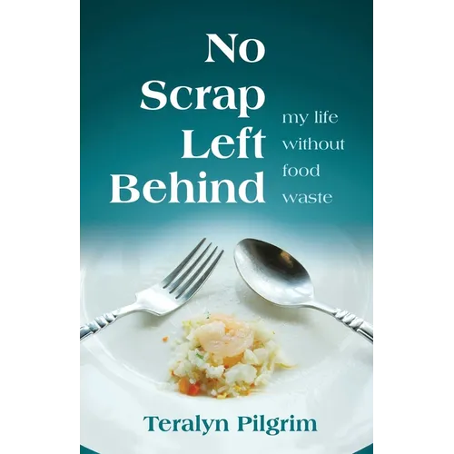 No Scrap Left Behind: My Life Without Food Waste - Paperback