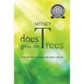 Money Does Grow on Trees: The Myths We Create and Live by - Hardcover