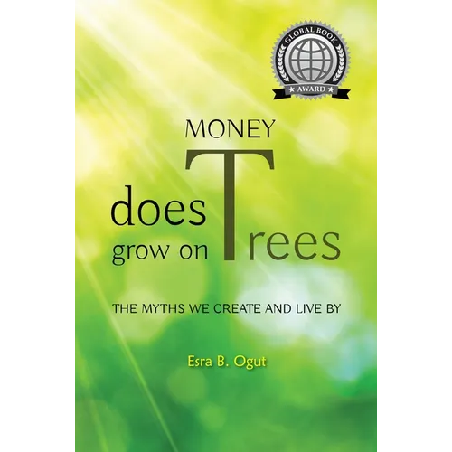 Money Does Grow on Trees: The Myths We Create and Live by - Hardcover