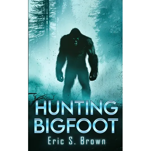 Hunting Bigfoot: A Cryptid Thriller - Paperback