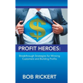 Profit Heroes: Breakthrough Strategies for Winning Customers and Building Profits - Hardcover