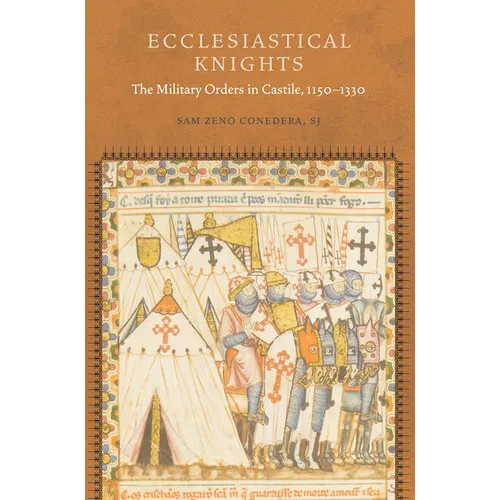 Ecclesiastical Knights: The Military Orders in Castile, 1150-1330 - Hardcover