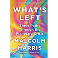 What's Left: Three Paths Through the Planetary Crisis - Hardcover