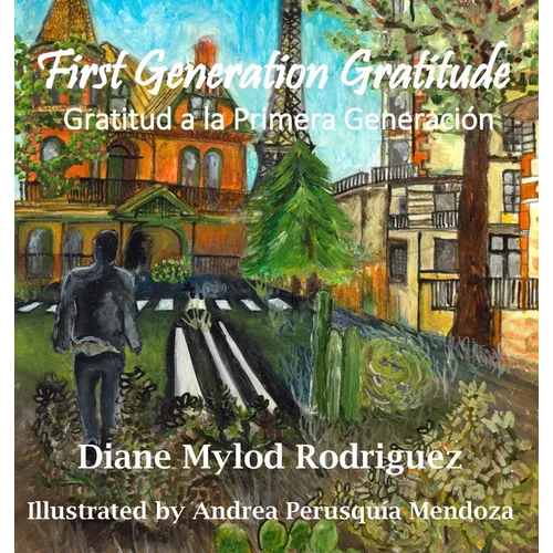 First Generation Gratitude: Gratitud a la Primera Generación: Gratitud a la Primera Generación - Hardcover