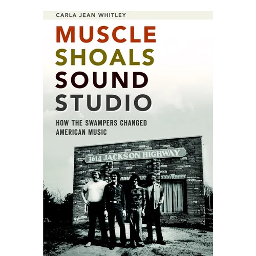 Muscle Shoals Sound Studio: How the Swampers Changed American Music - Paperback