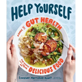 Help Yourself: A Guide to Gut Health for People Who Love Delicious Food - Hardcover