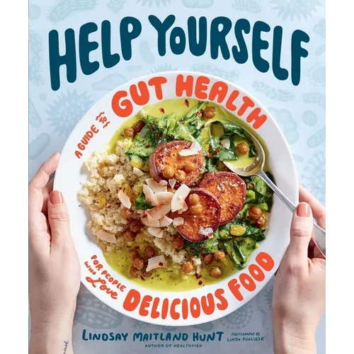 Help Yourself: A Guide to Gut Health for People Who Love Delicious Food - Hardcover