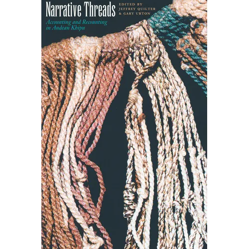 Narrative Threads: Accounting and Recounting in Andean Khipu - Paperback
