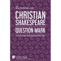 Christian Shakespeare: Question Mark: A Collection of Essays on Shakespeare in his Christian Context - Paperback