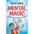 Mental Magic: Surefire Tricks to Amaze Your Friends - Paperback