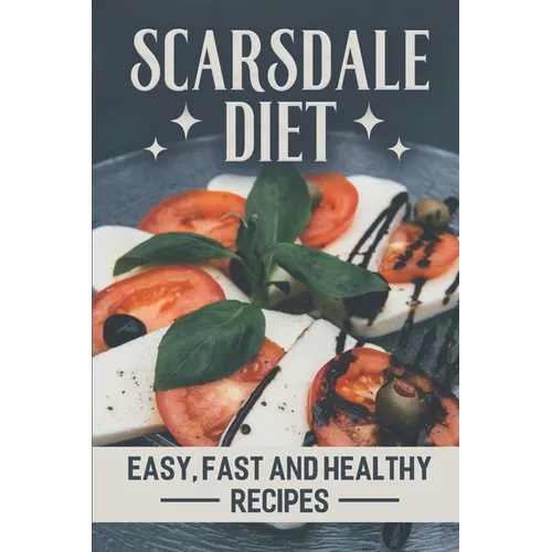 Scarsdale Diet: Easy, Fast And Healthy Recipes: Delicious Cooking Guide - Paperback