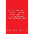 If I Knew Then What I Know Now: Advice to a Young Psychotherapist - Paperback