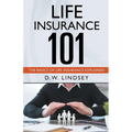 Life Insurance 101 - The Basics of Life Insurance Explained - Paperback