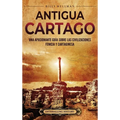 Antigua Cartago: Una apasionante guía sobre las civilizaciones fenicia y cartaginesa - Hardcover