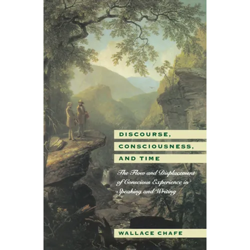Discourse, Consciousness, and Time: The Flow and Displacement of Conscious Experience in Speaking and Writing - Paperback