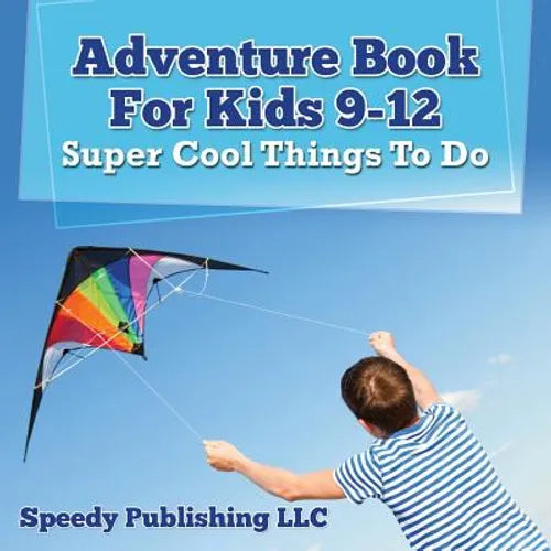Adventure Book For Kids 9-12: Super Cool Things To Do - Paperback