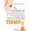El Problema Es Pensar Que Tienes Tiempo / The Problem Is Thinking You Have Time - Paperback