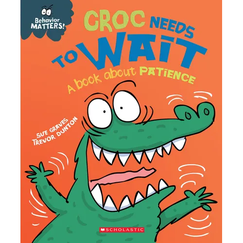Croc Needs to Wait: A Book about Patience (Behavior Matters) - Paperback