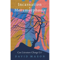 Incarnation & Metamorphosis: Can Literature Change Us? - Paperback