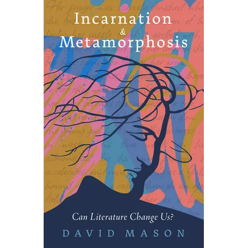 Incarnation & Metamorphosis: Can Literature Change Us? - Paperback