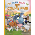 The Train Rolls On To The County Fair: A Rhyming Children's Book That Teaches Perseverance and Teamwork - Paperback