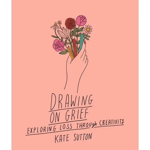 Drawing on Grief: Exploring Loss Through Creativity - Paperback