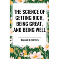 Science of Getting Rich, Being Great, and Being Well - Hardcover