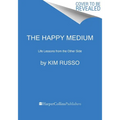 The Happy Medium: Life Lessons from the Other Side - Paperback