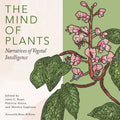 The Mind of Plants: Narratives of Vegetal Intelligence - Paperback