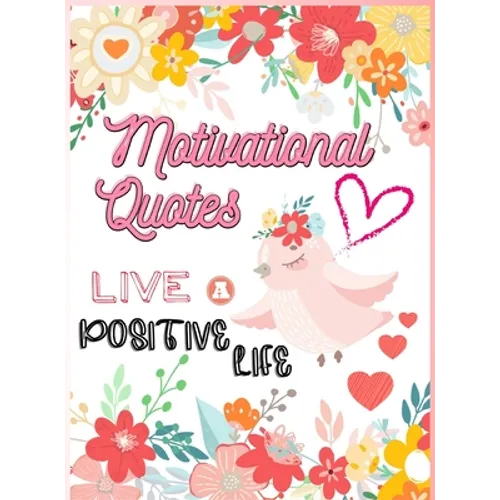 Motivational Quotes: Live A Positive Life Inspirational Coloring Book for Adults 97 Positive Affirmations - Hardcover