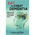 Eat To Cheat Dementia: What you eat helps avoid it or live better with it - Paperback