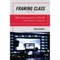 Framing Class: Media Representations of Wealth and Poverty in America - Paperback