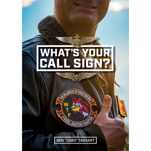 What's Your Call Sign?: The Hilarious Stories Behind a Naval Aviation Tradition - Hardcover