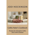 Colitis Haters Cookbook: Recipes for Ulcerative Colitis and Crohn's Disease - Paperback