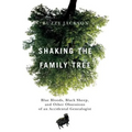 Shaking the Family Tree: Blue Bloods, Black Sheep, and Other Obsessions of an Accidental Genealogist - Paperback