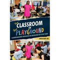 Your Classroom or Their Playground: Classroom Management Observations and Conversations for the New Teacher - Paperback