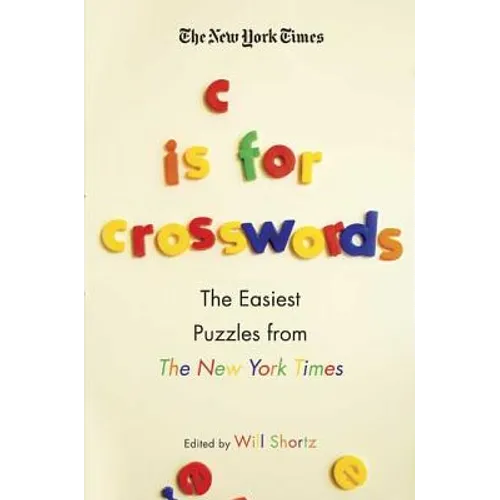 The New York Times C Is for Crosswords: The Easiest Puzzles from the New York Times - Paperback