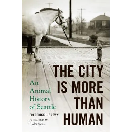 The City Is More Than Human: An Animal History of Seattle an Animal History of Seattle - Paperback