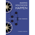 Making Hollywood Happen: Seventy Years of Film Finances - Hardcover