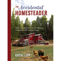 The Accidental Homesteader: What I've Learned about Chickens, Compost, and Creating Home - Paperback