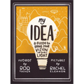 My Idea: A Guide to Bring Your Vision to Light - Hardcover