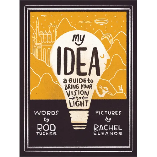 My Idea: A Guide to Bring Your Vision to Light - Hardcover