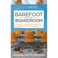 Barefoot in the Boardroom: Every Leader's Guide to Navigating Change - Paperback