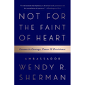 Not for the Faint of Heart: Lessons in Courage, Power, and Persistence - Paperback