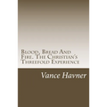 Blood, Bread And Fire. The Christian's Threefold Experience - Paperback