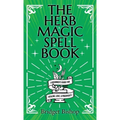 The Herb Magic Spell Book: A Beginner's Guide For Spells for Love, Health, Wealth, and More - Hardcover
